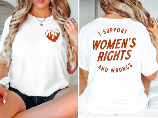 I Support Womens Rights And Wrongs Tee T-Shirt